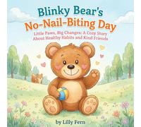 Blinky Bear's No-Nail-Biting Day: Little Paws, Big Changes: A cozy Story About Healthy Habits and Kind Friends
