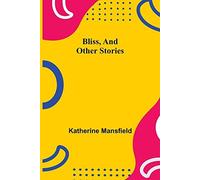 Bliss, And Other Stories