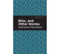Bliss and Other Stories by Katherine Mansfield Katherine Mansfield (Auteur)