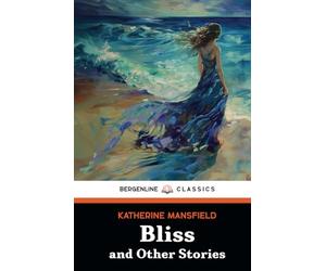 Bliss and Other Stories: The 1920 Classic Literary Collection