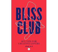 Bliss Club: Sex Tips for Creative Lovers