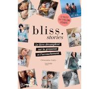 Bliss Stories: Le livre décomplexé sur la grossesse et l'accouchement