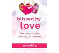 Blissed by Love: The Story of Light and Joy We Deserve