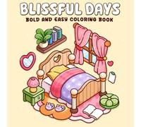 Blissful Days: A Bold and Easy Coloring Book for Adults and Teens Featuring Relaxing Illustrations for Self-Care