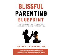 Blissful Parenting Blueprint: Unlocking The Secret To Happier Kids And Happier You