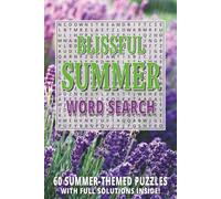 BLISSFUL SUMMER WORD SEARCH: Easy To Read Word Find Book For Adults | 60 Summer-themed Puzzles With Solutions | 720 Words To Discover | Fantastic Gift For Everyone