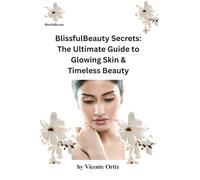 BlissfulBeauty Secrets: The Ultimate Guide to Glowing Skin & Timeless Beauty