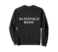 Blissfully Naive Naivety Naiveness Naïveté Humoristique Blague Sweatshirt