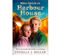 Blitz Spirit at Harbour House A BRAND NEW historical saga filled with family, forgiveness and survival from Fenella J. Miller - Fenella J. Miller - Boldwood Books - ebook (ePub) - Livre