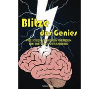 Blitze des Genies: Wie Ideen geboren werden, die die Welt verändern