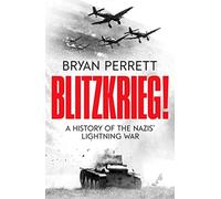 Blitzkrieg : A History of the Nazis' Lightning War, Bryan Perrett,