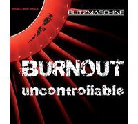 Blitzmaschine - Burnout/Uncontrollable