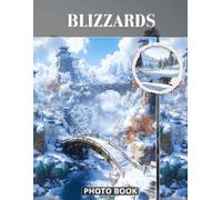 Blizzards Photo Book: Cold Winter Storms Photography Capturing Extreme Snowfall Frosty Landscapes And Harsh Weather Conditions In Dramatic Nature Pictures