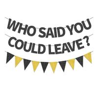 BLMHTWO Bannière pré-enfilée « Who Said You Could Leave », noire et dorée à paillettes pour retraite, adieu, remise de diplôme, fête de remise de diplôme, bannière pour homme et femme, collègue de