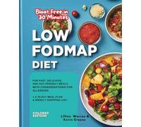 Bloat Free in 30 Minutes LOW FODMAP DIET for Beginners: For Fast, Delicious, and Gut-Friendly Meals with considerations for ALLERGIES + a 30 Day Meal Plan & Weekly Shopping List COLORED EDITION