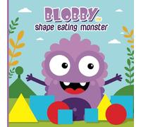 Blobby The Shape Eating Monster: A Fun and Silly Monster Adventure About Shapes and Learning from Mistakes! | Kids Story Book