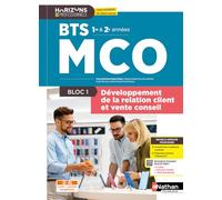 Bloc 1 - Développement de la relation client et vente conseil - BTS MCO 1re et 2e années - Coll. Horizons Professionnels BTS
