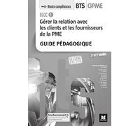 BLOC 1 - Gérer la relation avec les clients et les fournisseurs de la PME - BTS 1&2 GPME Éd 2018 GP