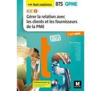 Collectif – Bloc 1 : Gérer la relation clients & fournisseurs de la PME – BTS 1&2 GPME – Éd. 2018