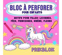 Bloc à Perforer Pour Enfants: Prikblok, Cahier D'activités et Livre de Coloriage | Motifs Pour Filles: Licornes, Fées, Princesses, Sirène Et Fleurs.