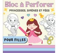 Bloc à Perforer Pour Filles - Princesses, Sirènes et Fées: Dessins en pointillés à Colorier, Découper et Poinçonner | Livre de Poinçonnage et ... Picotage Maternelle - Activites Manuelles