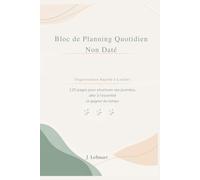 Bloc de Planning Quotidien Non Daté - Organisation Rapide à Cocher: 120 pages pour structurer ses journées, aller à l’essentiel et gagner du temps