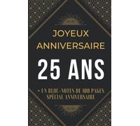 Bloc-Note Joyeux Anniversaire 25 ans: Bloc-Notes Cadeau Anniversaire Spécial Vingts Cinq ans - Modèle Chic et Sobre