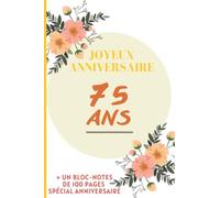 Bloc-Note Joyeux Anniversaire 75 ans: Bloc-Notes Cadeau Anniversaire Spécial Soixante Quinze ans - Modèle Floral 2