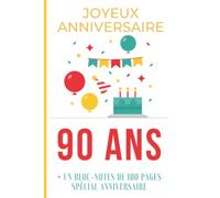 Bloc-Note Joyeux Anniversaire 90 ans: Bloc-Notes Cadeau Anniversaire Spécial Quatre Vingts Dix ans - Modèle Festif