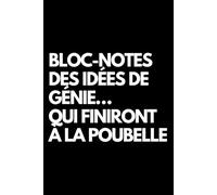 Bloc-notes des idées de génie… qui finiront à la poubelle: Cahier de notes ligné amusant, pour les collègues de bureau, le patron, l'épouse, le mari, la petite amie, le petit ami