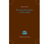 Bloc-notes du mystique à l'état sauvage - Maxence Caron - Belles Lettres - broché - Essai