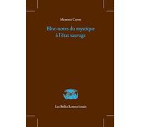 Bloc-notes du mystique à l'état sauvage: Suivi de Admonitions inactuelles ; Grande oraison vespérale ; Les Lacunaires, indices sur quarante-cinq ans d'existence