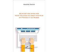 Blocage des sites web pour violation du droit d'auteur en France et en Russie - Alexander Erastov - L'harmattan - broché - Etude