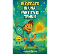 Bloccato in una partita di tennis: Un viaggio magico nel cuore del tennis e dell’immaginazione | Un regalo illustrato eccellente per bambini, ragazze e ragazzi adolescenti a partire da 8 anni