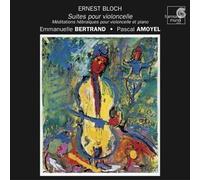 Bertrand, Emmanuelle - Bloch : Suites pour violoncelle / Méditations Hébraïques pour violoncelle et piano