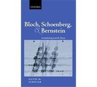 Bloch, Schoenberg, and Bernstein David Schiller (Auteur)