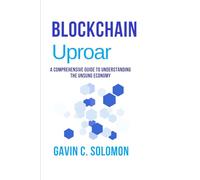 Blochain Uproar: A COMPREHENSIVE GUIDE TO UNDERSTANDING THE UNSUNG ECONOMY