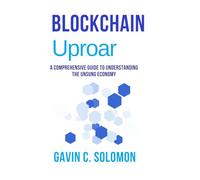 Blochain Uproar: A COMPREHENSIVE GUIDE TO UNDERSTANDING THE UNSUNG ECONOMY