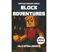 Block Adventures Vol 2: Untold Journeys | Unofficial Minecraft Stories | Large Print: A book kids will want to read | Inspired by Minecraft and full of Adventure | 271 pages | Ages 10+