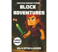 Block Adventures Vol 4: Myths and Legends | Unofficial Minecraft Stories | Large Print: A book kids will want to read | Inspired by Minecraft and full of Adventure | 199 pages | Ages 10+