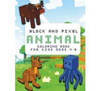 Block and Pixel Animal Coloring Book for Kids Ages 4-8: Fun Cube-Shaped Creatures to Color Pixel Art Animals for Boys and Girls Who Love Building Worlds