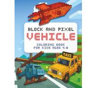 Block and Pixel Vehicle Coloring Book for Kids Ages 4-8: Fun Cube-Shaped Cars, Trucks & More to Color - Simple Pixel Art Vehicles for Boys and Girls Who Love Building Worlds
