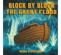 Block by Block: The Great Flood; A Bible Story of God’s Promise, Protection, and New Beginnings (Christian Picture Book for Kids Ages 3+)