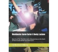 Blockbuster Aaron Carter X Rocky Luciano: Book Six Of Ten The Aftermath A Documentary On The Death Of Aaron Carter Oh No! Aaron Part Ii Of Ii