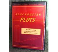 Blockbuster Plots; Plot Workshop for Writers of Children's and Young Adult Fiction