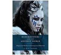 Blockbusters And The Ancient World: Allegory And Warfare In Contemporary Hollywood
