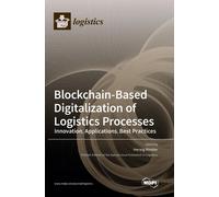 Blockchain-Based Digitalization Of Logistics Processes-Innovation, Applications, Best Practices