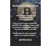 Blockchain & Criptoeconomia: Tutto ciò che devi sapere su blockchain, wallet, NFT, DeFi, exchange e finanza web3 per orientarti in sicurezza nella rivoluzione finanziaria del presente e del futuro