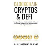 BLOCKCHAIN, CRYPTOS & DEFI: Voyage initiatique à la découverte de l’avenir du monde, du web 3.0, de la blockchain et des cryptomonnaies
