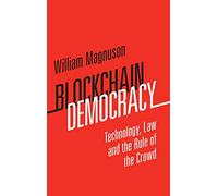 Blockchain Democracy: Technology, Law and the Rule of the Crowd